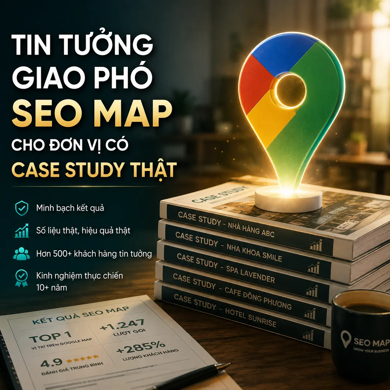 Tin Tưởng Giao Phó SEO Map Cho Đơn Vị Có Case Study Thật