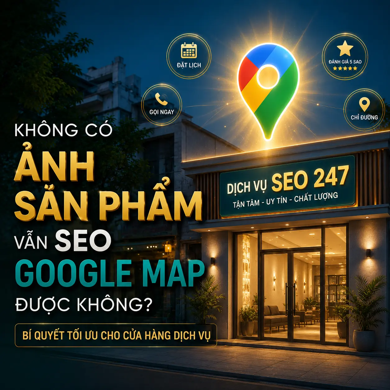 Không Có Ảnh Sản Phẩm Vẫn SEO Google Map Được Không? Bí Quyết Tối Ưu Cho Cửa Hàng Dịch Vụ